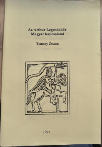 Tomory Zsuzsa - Az Arthur Legendakr Magyar kapcsolatai (reprint)