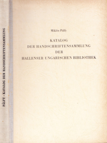 Plfy Mikls - Katalog Der Handschriftensammlung Der Hallenser Ungarischen Bibliothek