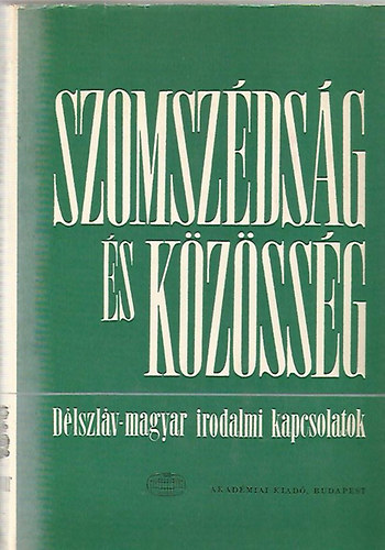 Szerk.: Vujicsics D. Sztoj�n - Szomsz�ds�g �s k�z�ss�g (D�lszl�v-magyar irodalmi kapcsolatok)