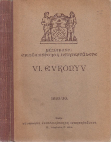 Bloch Le s Fridrich F. Gza szerkesztette - Budapesti ptmesterek Ipartestlete VI. vknyv (1935/36)