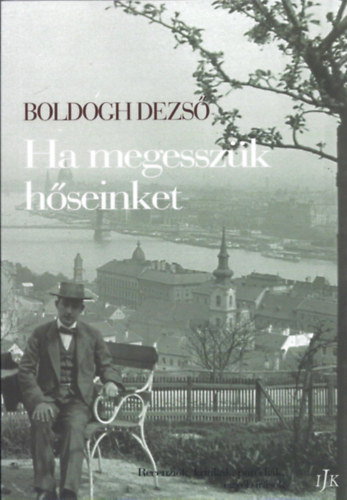 Boldogh Dezs - Ha megesszk hseinket