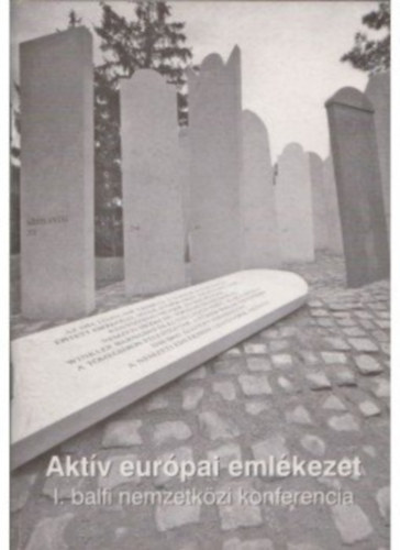 Botos J�nos Szita Szabolcs  (szerk) - Akt�v eur�pai eml�kezet I. balfi nemzetk�zi konferencia