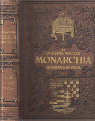 Az Osztrk-Magyar Monarchia rsban s kpben XIII.: Magyarorszg IV. ktete