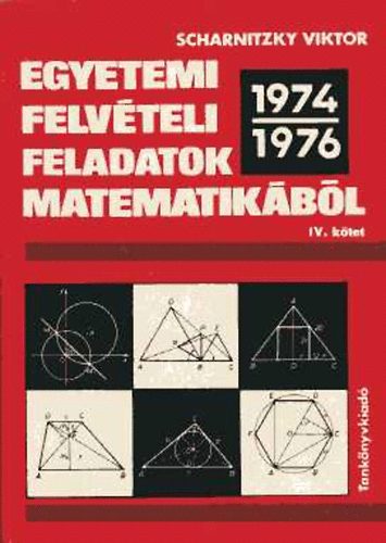 Dr. Scharnitzky Viktor - Egyetemi felvteli feladatok matematikbl IV. 1974-1976