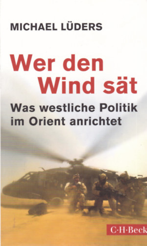 Michael Lders - Wer den Wind st - Was westlische Politik im Orient anrichtet (A nyugati politika a kelet vilgban - nmet nyelv)
