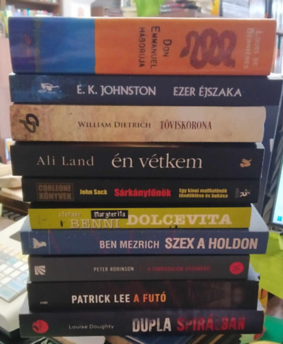 Peter Robinson, Patrick Lee, Louise Doughty William Dietrich - 10 db-os KNYVMENT AJNLAT, vegyes irodalom: Dupla spirlban+A fut+A forradalom gyermekei+Szex a Holdon+Margherita Dolcevita+Srknyfnk+n vtkem+Tviskorona+Ezer jszaka+Don Emmanuel hborja