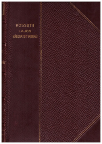 Kossuth Ferencz  (szerk.) - Kossuth Lajos vlogatott munki (Remekrk Kpes Knyvtra 10.)