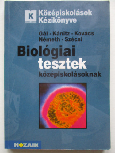Dr. K�nitz J�zsef, Dr. Kov�cs L�szl�, Dr. N�meth Endre, Sz�csi Szilveszter G�l B�la - Biol�giai tesztek k�z�piskol�soknak