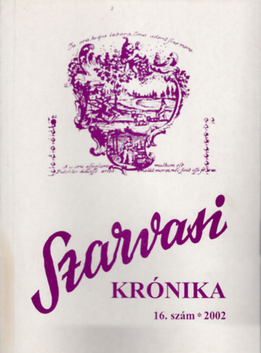 Dr. Kutas Ferenc  (szerk.) - Szarvasi Krnika 16. szm 2002 Kzmveldsi s helytrtneti folyirat