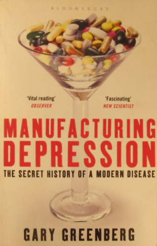 Gary Greenberg - Manufacturing Depression. The Secret History of a Modern Disease