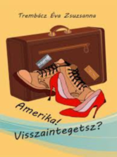 Trembácz Éva Zsuzsa - Amerika! Visszaintegetsz?