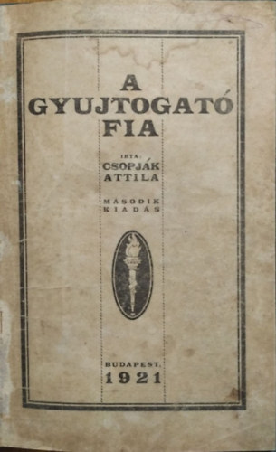 Csopjk Attila - A gyujtogat fia
