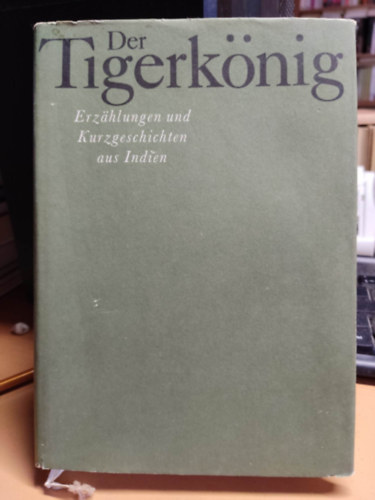 Der Tigerkönig (Erzählungen und Kurzgeschichten aus Indien)