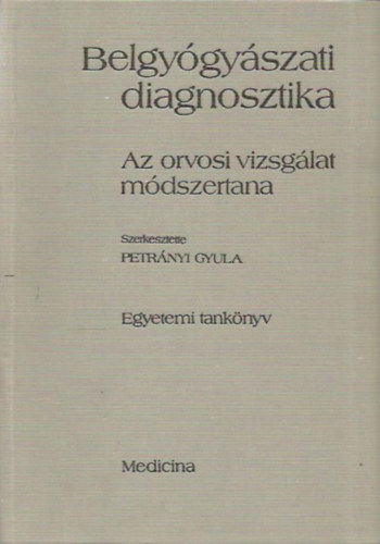 Petrnyi Gyula  (szerk.) - Belgygyszati diagnosztika - Az orvosi vizsglat mdszertana