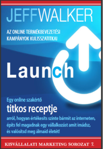 Jeff Walker - Launch - Az online termkbevezetsi kampnyok kulisszatitkai