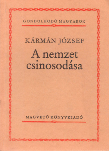 K�rm�n J�zsef - A nemzet csinosod�sa (Gondolkod� Magyarok)