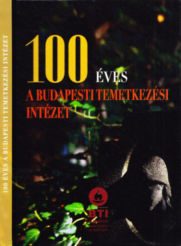 Dalia L�szl�  (szerk.) - 100 �ves a Budapesti Temetkez�si Int�zet