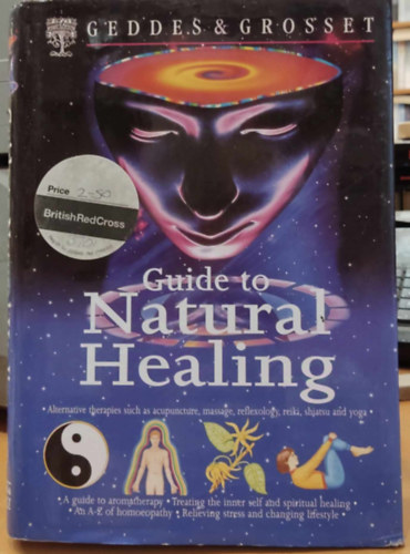 Geddes & Grosset - Guide to Natural Healing: Alternative therapies such as acupuncture, massage, reflexology, reiki, shiatsu and yoga