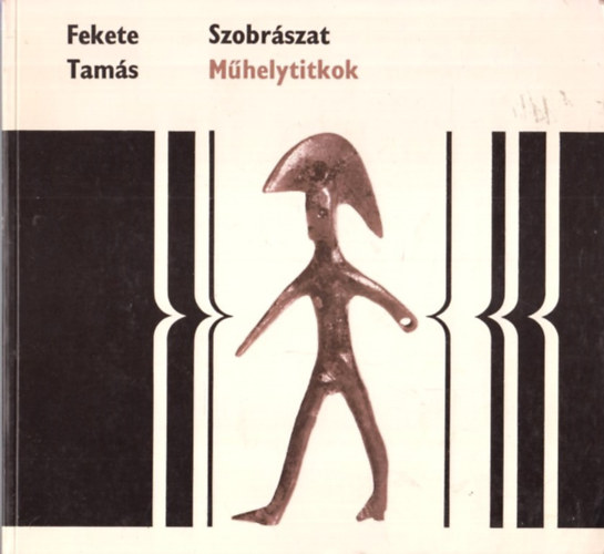 Fekete Tams - Szobrszat (Mhelytitkok)