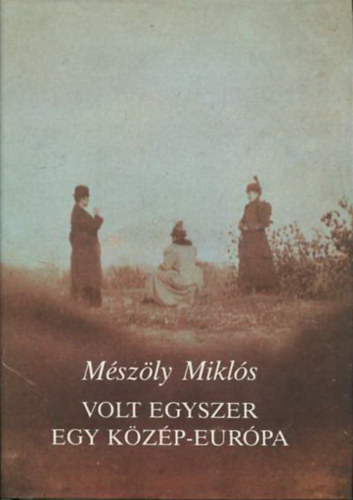 Volt egyszer egy Közép-Európa - Változatok a szép reménytelenségre