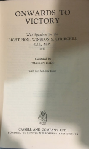 Charles Eade - Onwards to victory : war speeches by the Right Hon. Winston S. Churchill, C.H., M.P.