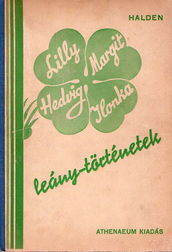 Halden Erzs�bet - Lilly, Hedvig, Margit, Ilonka (Le�ny-t�rt�netek)