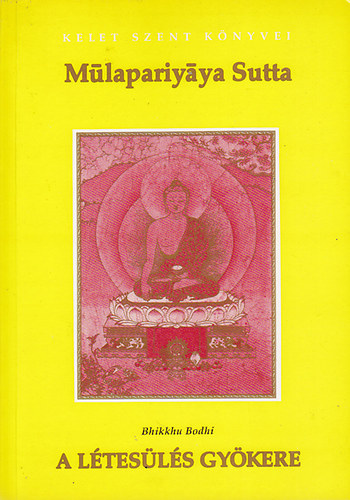 Bhikkhu Bodhi - A ltesls gykere - A Mlapariyya Sutta szvege s kommentrjai