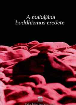 Farkas L�rinc Imre Kiad� - A mah�j�na buddhizmus eredete