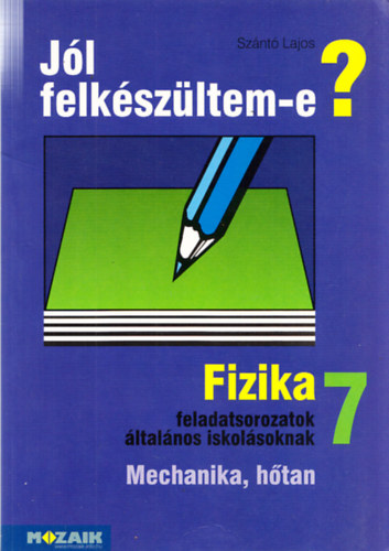 Szántó Lajos - Jól felkészültem-e? - Fizikai feladatsorozatok általános iskolásoknak - 7. osztály