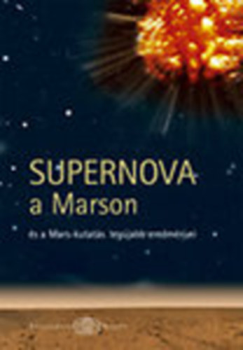 Sik Andrs  (szerk.) - Supernova a Marson s a Mars-kutats legjabb eredmnyei