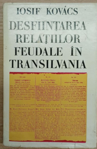 Iosif Kov�cs - Desfiintarea relatiilor feudale in Transilvania (A feud�lis viszonyok felsz�mol�sa Erd�lyben)