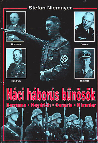 Stefan Niemayer - Náci háborús bűnösök (Bormann, Heydrich, Canaris, Himmler)