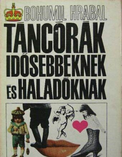 Hossz Ferenc  Bohumil Hrabal (ford.) - Tncrk idsebbeknek s haladknak - Hossz Ferenc fordtsban (Els magyar nyelv kiads!)