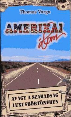 Thomas Varga - Amerikai álom avagy a szabadság luxusbörtönében