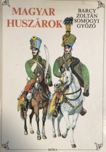 Barcy Zoltn-Somogyi Gyz - Magyar Huszrok