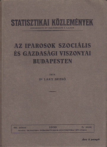 Laky Dezső dr. - Az iparosok szociális és gazdasági viszonyai Budapesten - Statisztikai Közlemények 60 kötet 3. szám