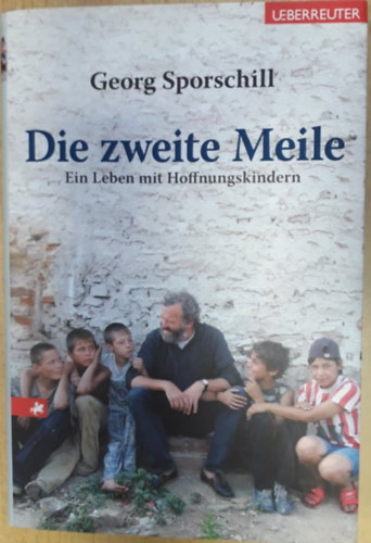 Georg Sporschill - Die zweite Meile - Ein Leben mit Hoffnungskindern
