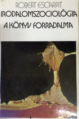 Robert Escarpit - Irodalomszociológia - A könyv forradalma