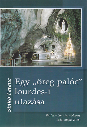 Sink� Ferenc - Egy "�reg pal�c" lourdes-i utaz�sa