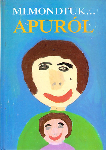 Macskássy Kati és Fekete Anna szerk. - Mi mondtuk...Apuról