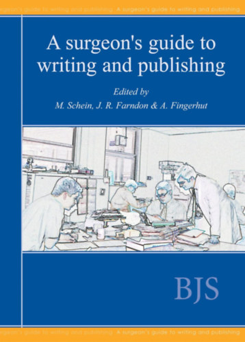 J. R. Farndon  (szerk.), A. Fingerhut (szerk.) M. Schein (szerk.) - A surgeon's guide to writing and publishing