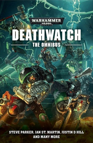 Ian St. Martin, Justin D. Hill Steve Parker - Warhammer 40.000: Deathwatch: The Omnibus