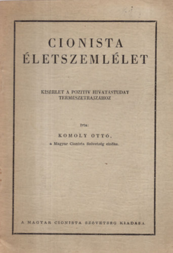Komoly Ottó - Cionista életszemlélet (Kísérlet a pozitív hivatástudat természetrajzához)