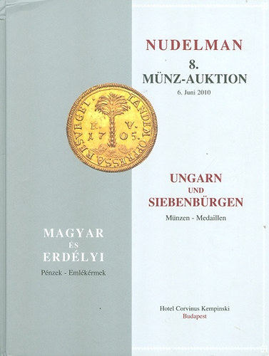 Nudelman 8. Mnz-Auktion - 2010 Juni 6.- UNGARN UND SIEBENBRGEN - Magyar s erdlyi pnzek - emlkrmek numizmatika