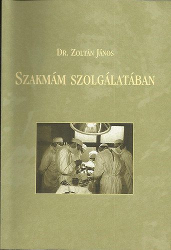 Dr. Zolt�n J�nos - Szakm�m szolg�lat�ban