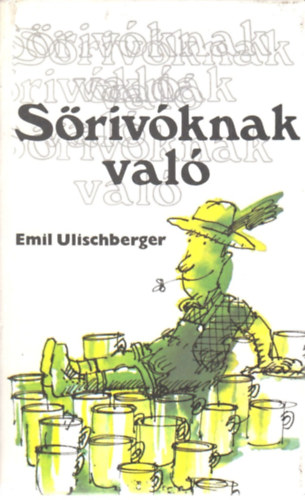 Emil Ulischberger - Sörivóknak való