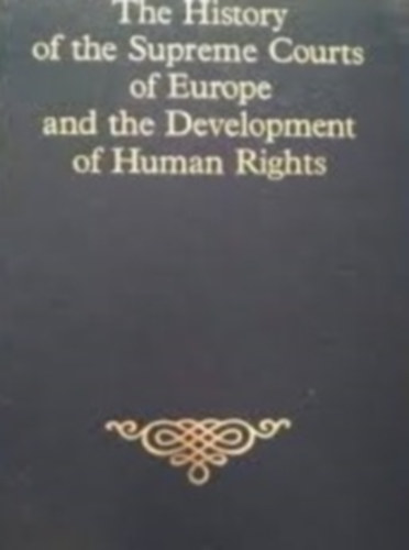 Solt P�l Zinner Tibor Zanathy J�nos - The history of the supreme courts of Europe and the development of human rights