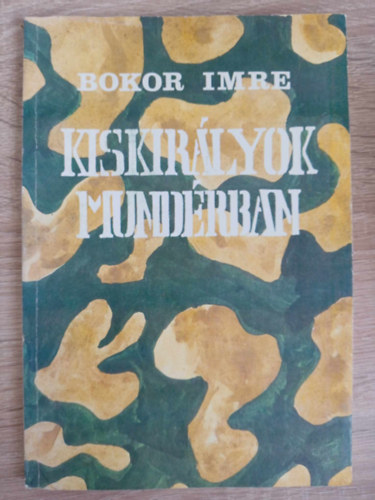 Bokor Imre: - Kiskirályok Mundérban