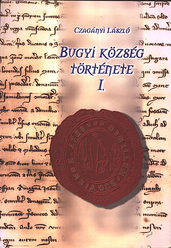 Czag�nyi L�szl� - Bugyi k�zs�g t�rt�nete I-II.