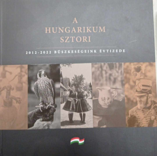 A hungarikum sztori - 2012-2022 bszkesgeink vtizede
